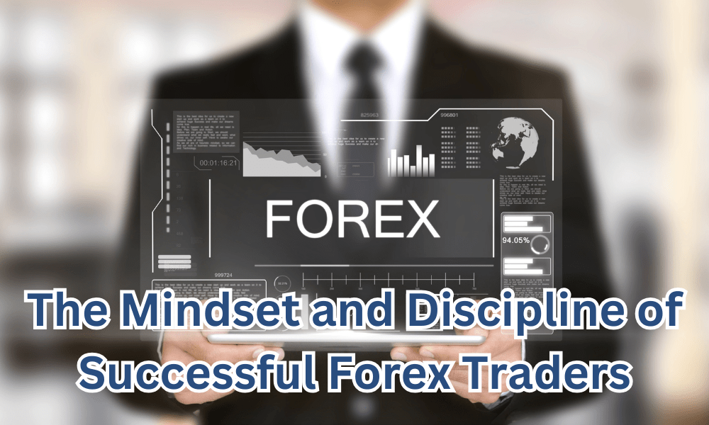 The Mindset and Discipline of Successful Forex Traders