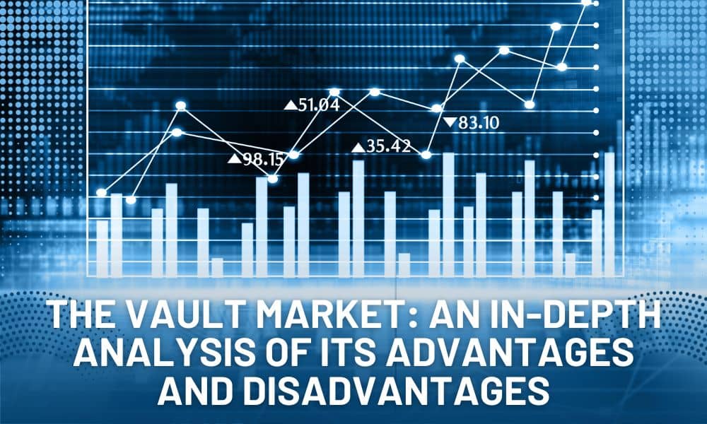 Advantages and Disadvantages of Vault Markets: In Depth Analysis