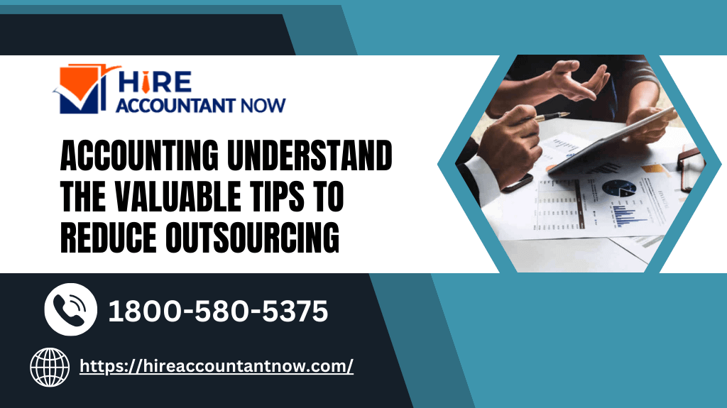 Accounting Understand the Valuable Tips to Reduce Outsourcing