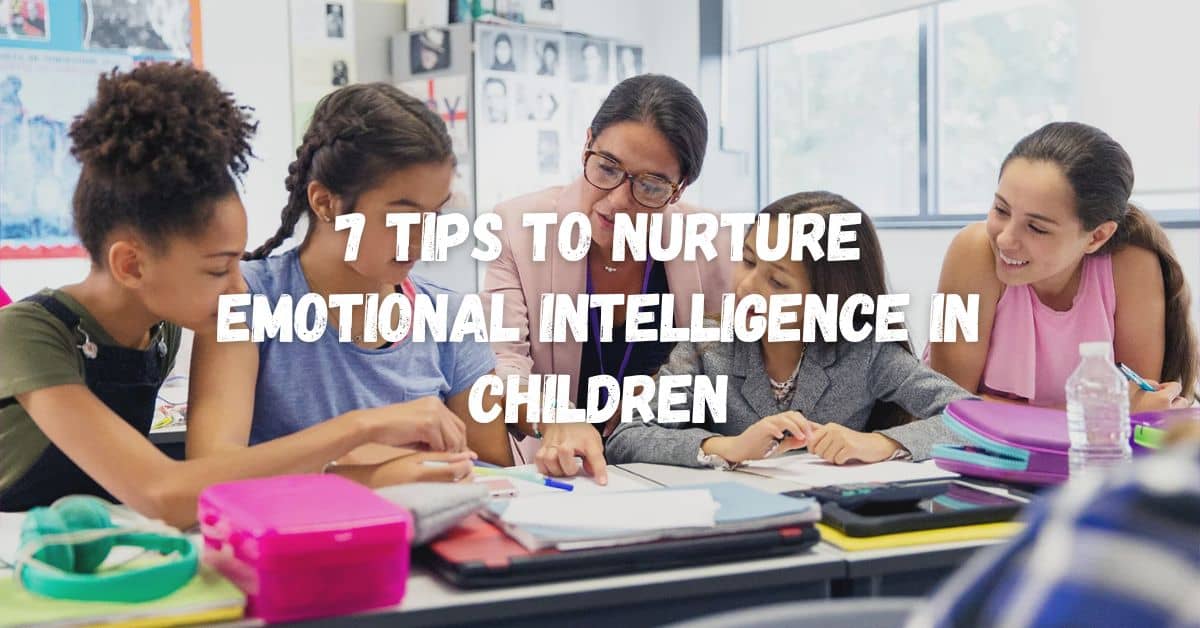 7 Tips to Nurture Emotional Intelligence in Children