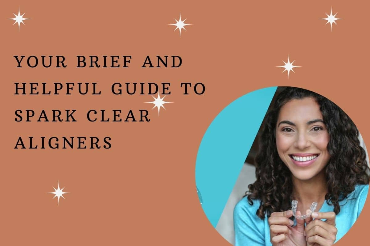 Your brief and helpful guide to spark clear aligners